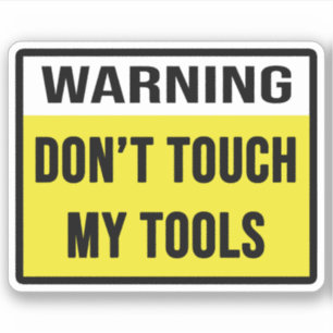 Warning Don't Touch My Tools Sticker