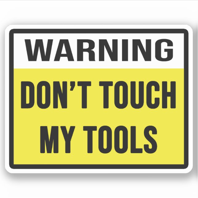 Warning Don't Touch My Tools Sticker (Front)