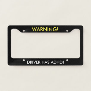 Warning Driver Has ADHD Humor License Plate Frame