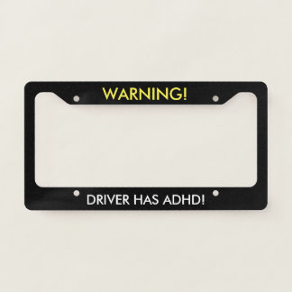 Warning Driver Has ADHD Humor License Plate Frame