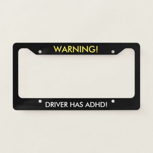 Warning Driver Has ADHD Humor License Plate Frame