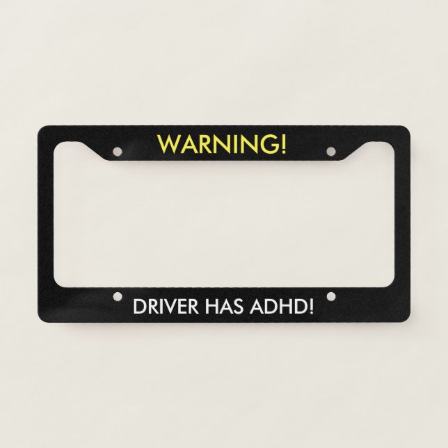 Warning Driver Has ADHD Humor License Plate Frame (Front)