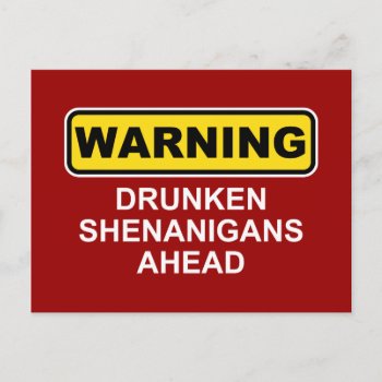 Warning: Drunken Shenanigans Ahead Postcard by spreefitshirts at Zazzle
