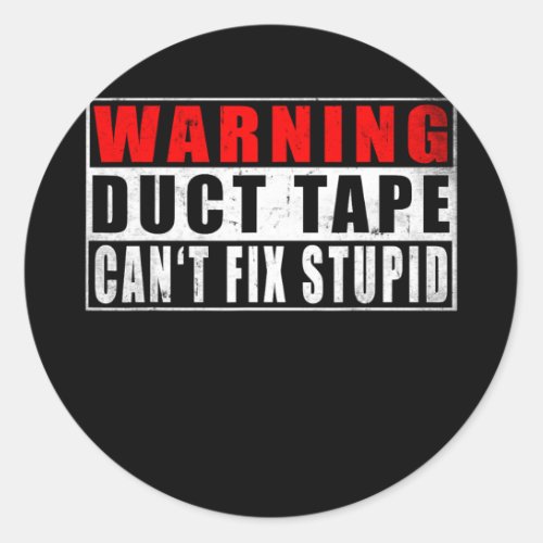 Warning Duct Tape Cant Fix Stupid Funny Quotes Classic Round Sticker