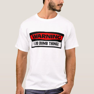 warning dumb things T-Shirt