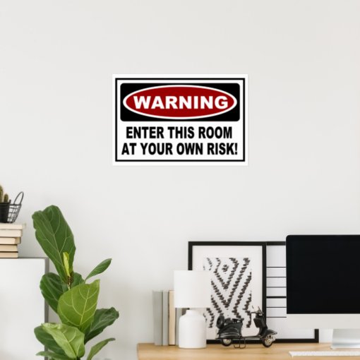 WARNING - ENTER THIS ROOM AT YOUR OWN RISK! POSTER | Zazzle