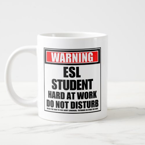 Warning ESL Student Hard At Work Do Not Disturb Giant Coffee Mug