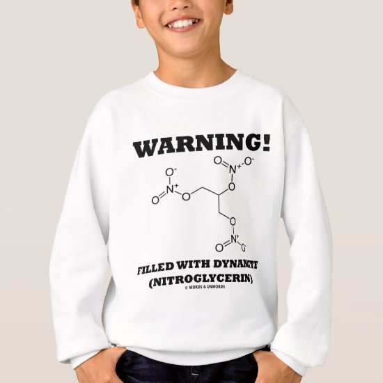 Warning! Filled With Dynamite (Nitroglycerin) Sweatshirt