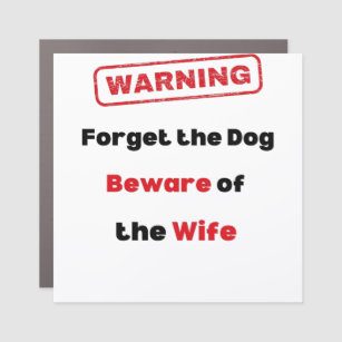  Warning Forget the dog Beware of the wife Poster Car Magnet