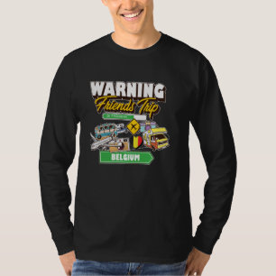 Warning Friends Trip in Progress Belgium Travel Ma T-Shirt