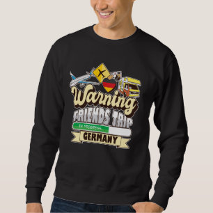Warning Friends Trip in Progress Germany Travel Ma Sweatshirt