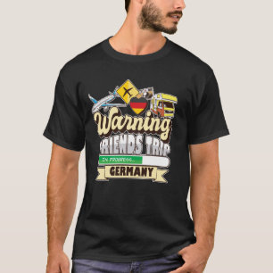 Warning Friends Trip in Progress Germany Travel Ma T-Shirt