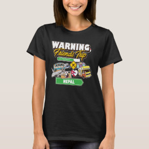 Warning Friends Trip in Progress Nepal Travel Matc T-Shirt
