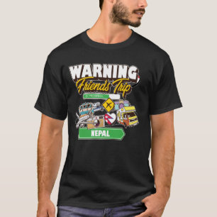 Warning Friends Trip in Progress Nepal Travel Matc T-Shirt