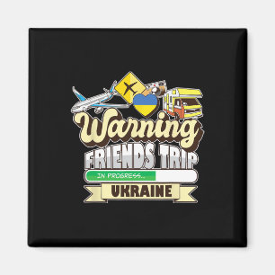 Warning Friends Trip In Progress Ukraine Travel Ma Magnet