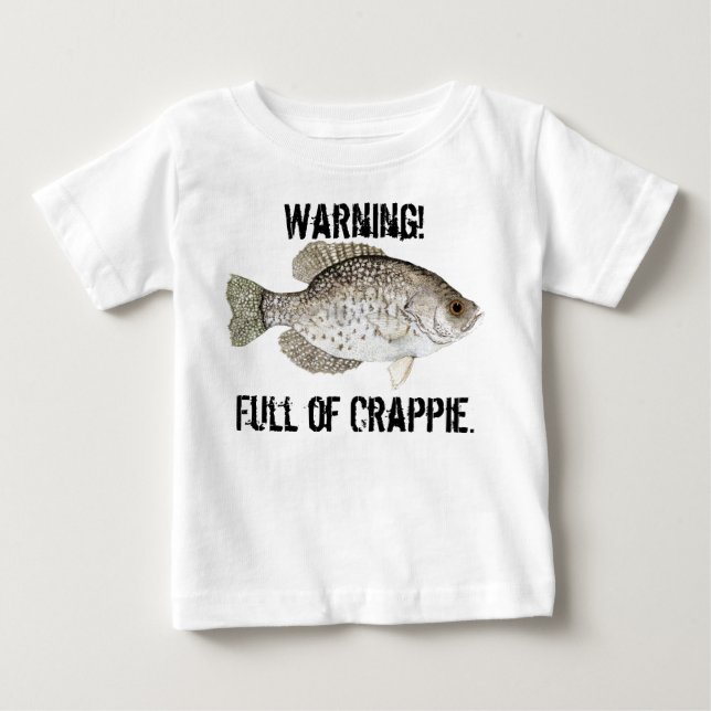 Warning!, Full of Crappie Baby T-Shirt (Front)