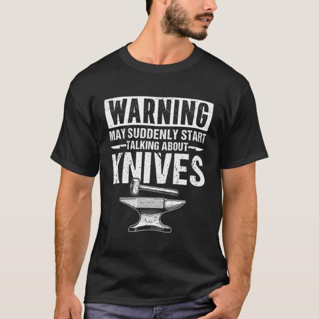 Warning Funny Forging Forge Blacksmith Knife Maker T-Shirt (Front)