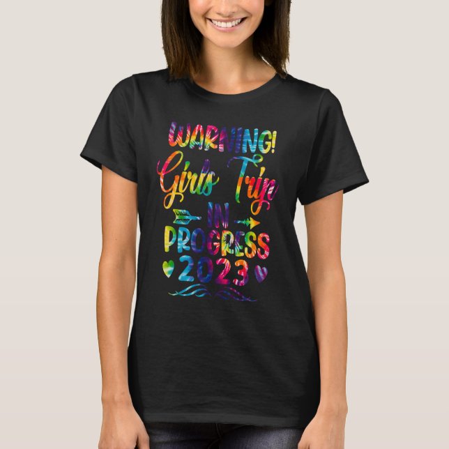 Warning Girls Trip In Progress Girls Trip 2023 Tie T-Shirt (Front)