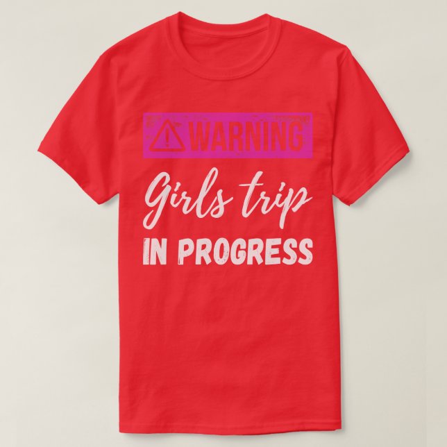 Warning Girls Trip In Progress III T-Shirt (Design Front)