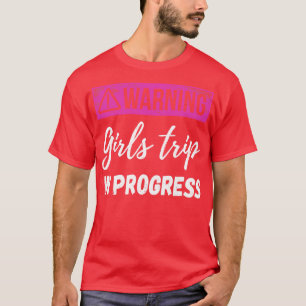 Warning Girls Trip In Progress III T-Shirt