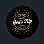 Warning Girls Trip in Progress Summer Vacation Button<br><div class="desc">Warning Girls Trip in Progress Summer Vacation</div>