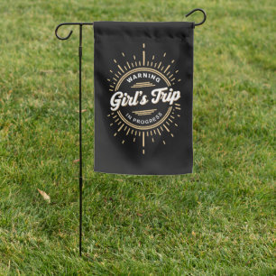 Warning Girls Trip in Progress Summer Vacation Garden Flag