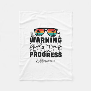 Warning Girls Trip In Progress Vacation Albuquerqu Fleece Blanket