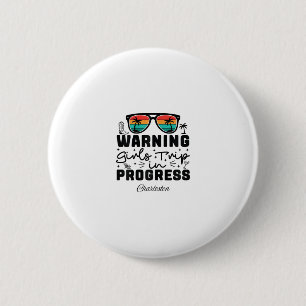 Warning Girls Trip In Progress Vacation Charleston Button