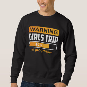 Warning Girls Trip In Progress Weekend Party Vacat Sweatshirt