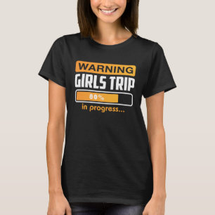 Warning Girls Trip In Progress Weekend Party Vacat T-Shirt