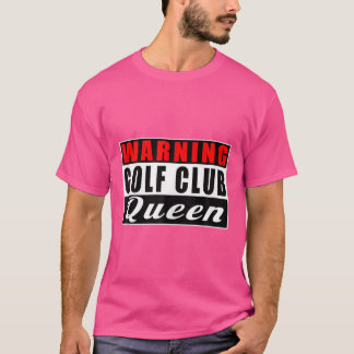 Warning Golf Club Queen Golf Player Funny Quotes T-Shirt