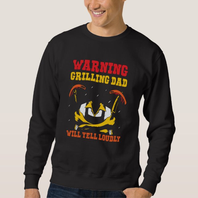 Warning Grilling Dad Will Yell Loudly Grill Father Sweatshirt (Front)