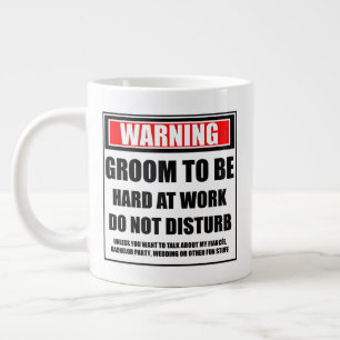 Warning Groom To Be Hard At Work Do Not Disturb Giant Coffee Mug