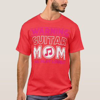 Warning Guitar Mom Will Play Loudly, Guitar Music T-Shirt