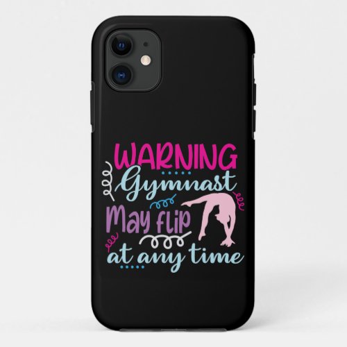 Warning Gymnast May Flip at Any Time iPhone 11 Case