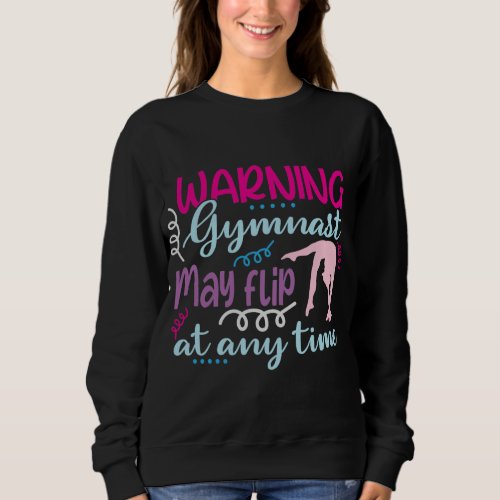 Warning Gymnast May Flip at Any Time Sweatshirt