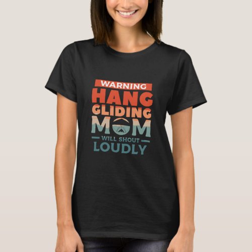 Warning Hang Glider Mom Will Shout Loudly Gliding  T_Shirt