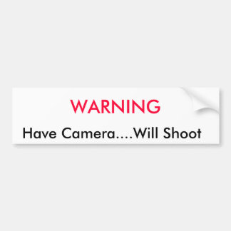 WARNING, Have Camera....Will Shoot Bumper Sticker