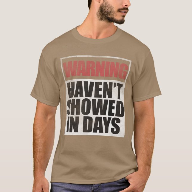 Warning havent showed in days gift T-Shirt (Front)