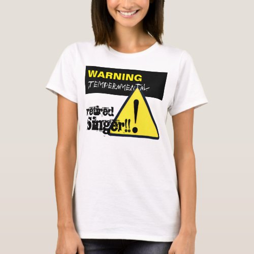 Warning Hazard Sign Temperamental Retired Singer W T_Shirt