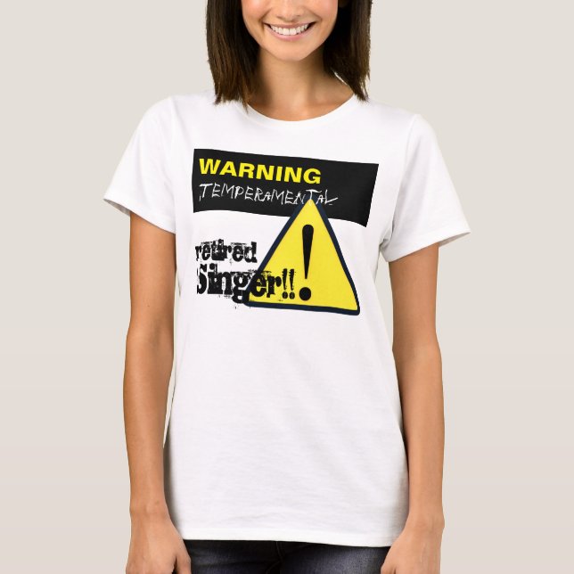 Warning Hazard Sign Temperamental Retired Singer W T-Shirt (Front)