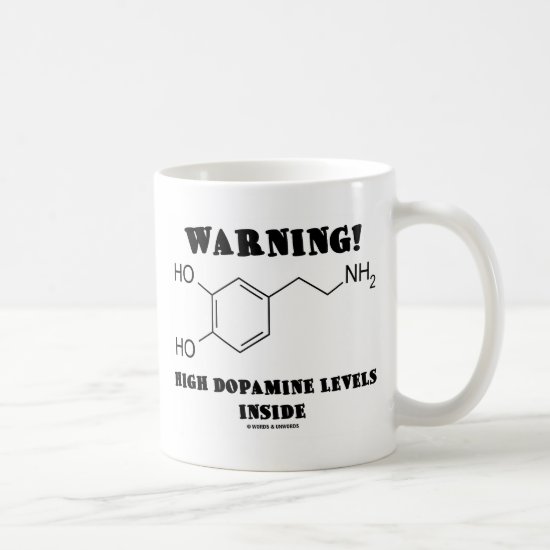 Warning! High Dopamine Levels Inside Coffee Mug