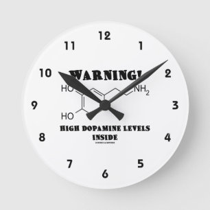 Warning! High Dopamine Levels Inside Round Clock