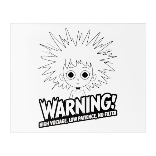 Warning! High Voltage, Low Patience, No Filter!  Acrylic Print