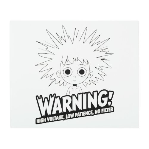Warning! High Voltage, Low Patience, No Filter!  Metal Print