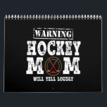 Warning Hockey Mom Will Yell Loudly Calendar<br><div class="desc">Warning Hockey Mom Will Yell Loudly</div>
