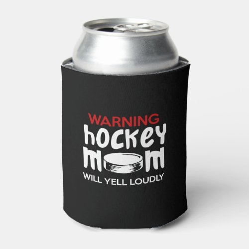 warning hockey mom will yell loudly can cooler