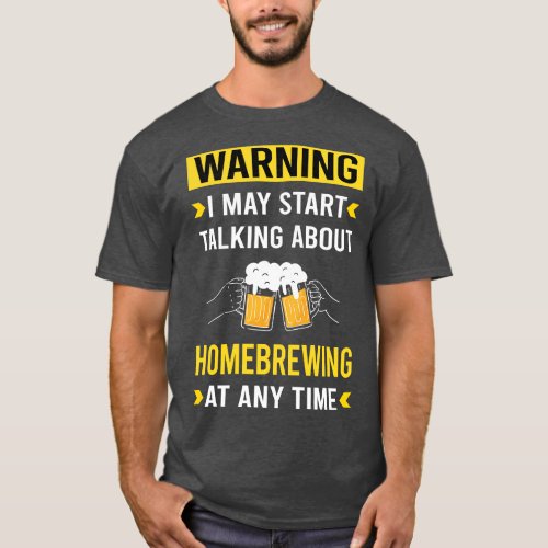 Warning Homebrewing Homebrew Homebrewer Beer Home  T_Shirt