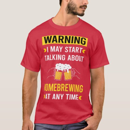 Warning Homebrewing Homebrew Homebrewer Beer Home  T_Shirt