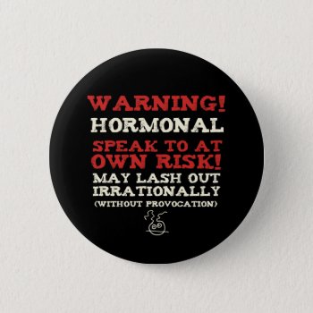 Warning! Hormonal Button by PaintingPony at Zazzle